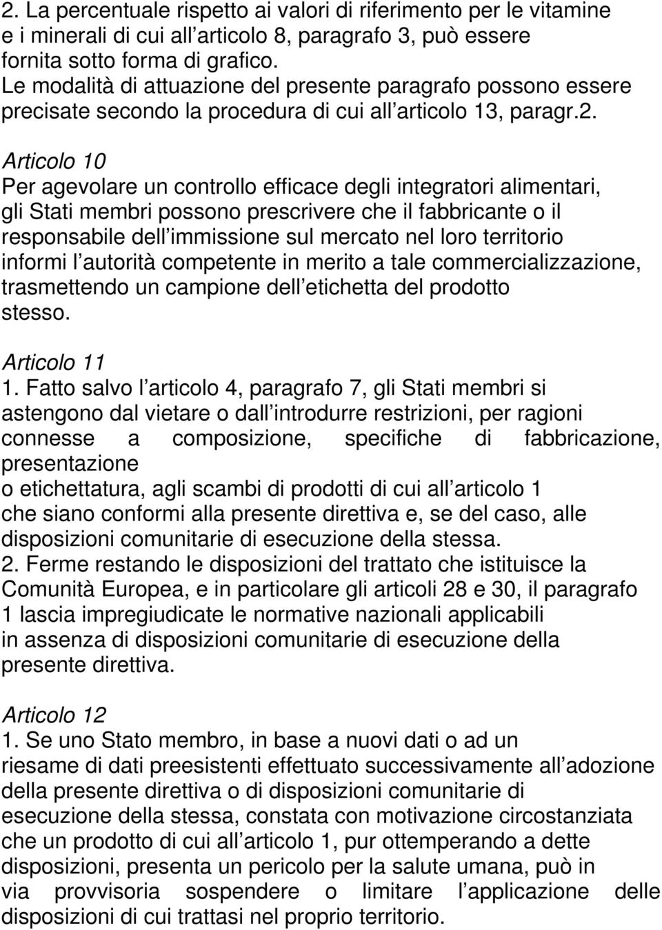 Articolo 10 Per agevolare un controllo efficace degli integratori alimentari, gli Stati membri possono prescrivere che il fabbricante o il responsabile dell immissione sul mercato nel loro territorio