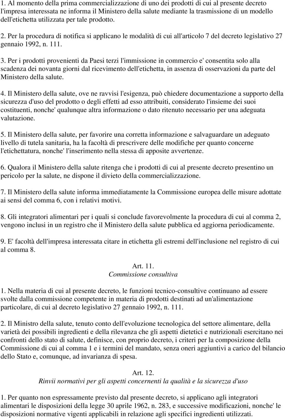 Per i prodotti provenienti da Paesi terzi l'immissione in commercio e' consentita solo alla scadenza dei novanta giorni dal ricevimento dell'etichetta, in assenza di osservazioni da parte del