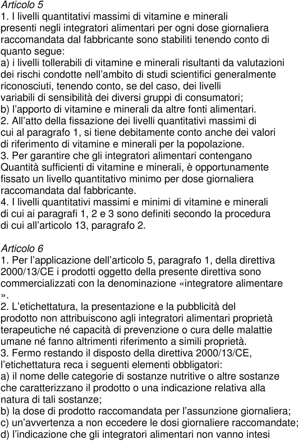 livelli tollerabili di vitamine e minerali risultanti da valutazioni dei rischi condotte nell ambito di studi scientifici generalmente riconosciuti, tenendo conto, se del caso, dei livelli variabili