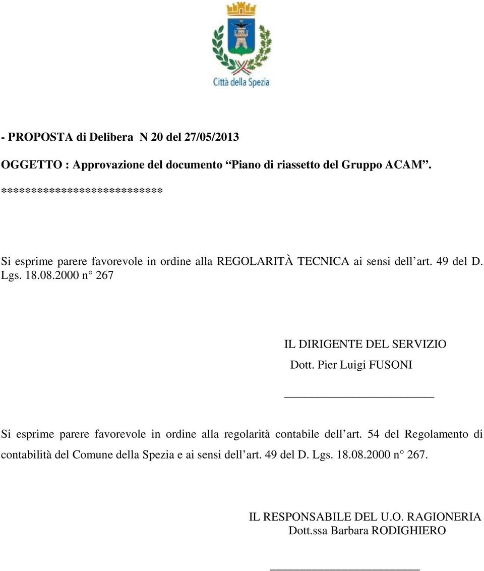 2000 n 267 IL DIRIGENTE DEL SERVIZIO Dott. Pier Luigi FUSONI Si esprime parere favorevole in ordine alla regolarità contabile dell art.
