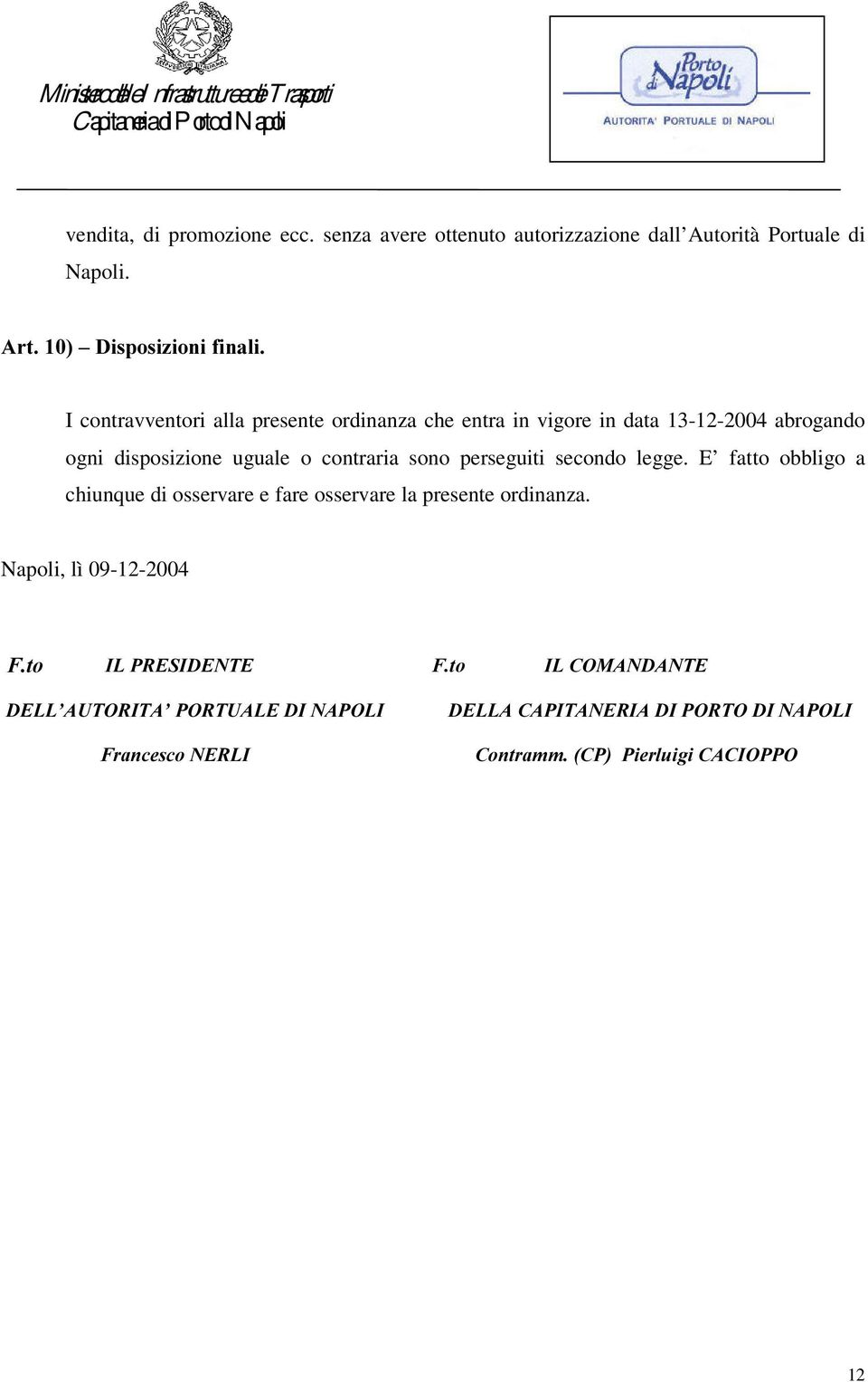 disposizione uguale o contraria sono perseguiti secondo legge.