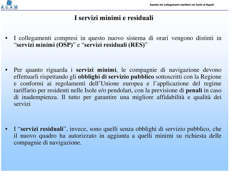 regime e tariffario per residenti nelle Isole e/o pendolari, con la previsione di penali in caso di inadempienza.