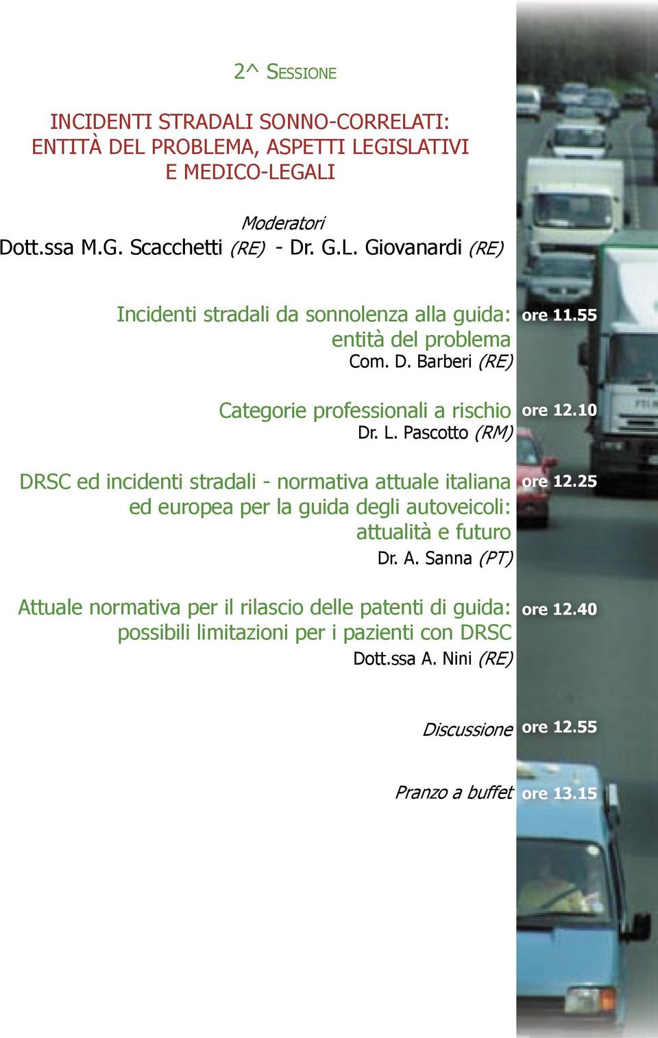 Pascotto (RM) DRSC ed incidenti stradali - normativa attuale italiana ed europea per la guida degli autoveicoli: attualità e futuro Dr. A.