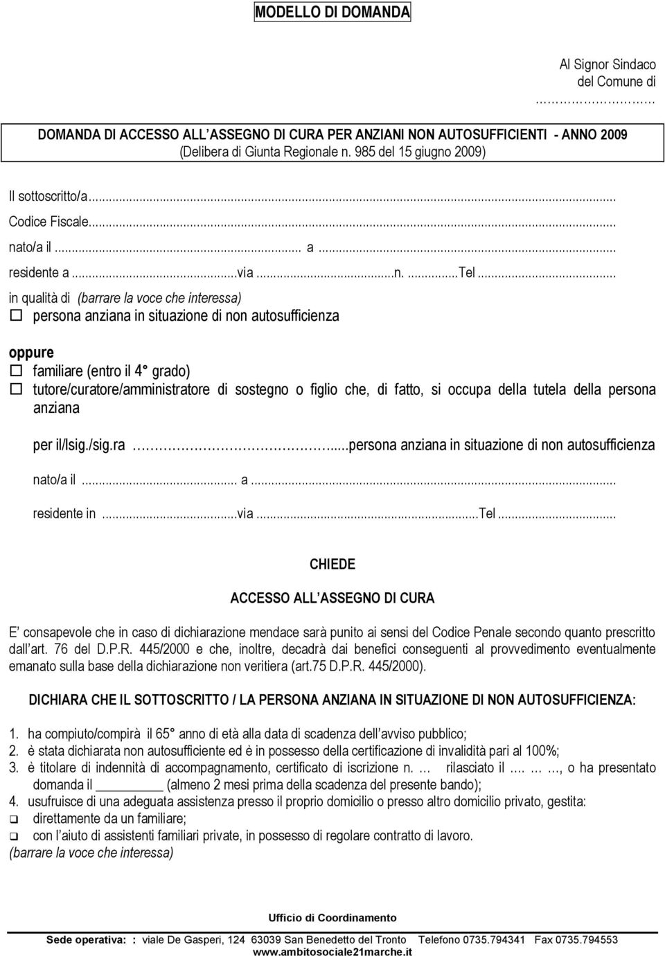 .. in qualità di (barrare la voce che interessa) persona anziana in situazione di non autosufficienza oppure familiare (entro il 4 grado) tutore/curatore/amministratore di sostegno o figlio che, di