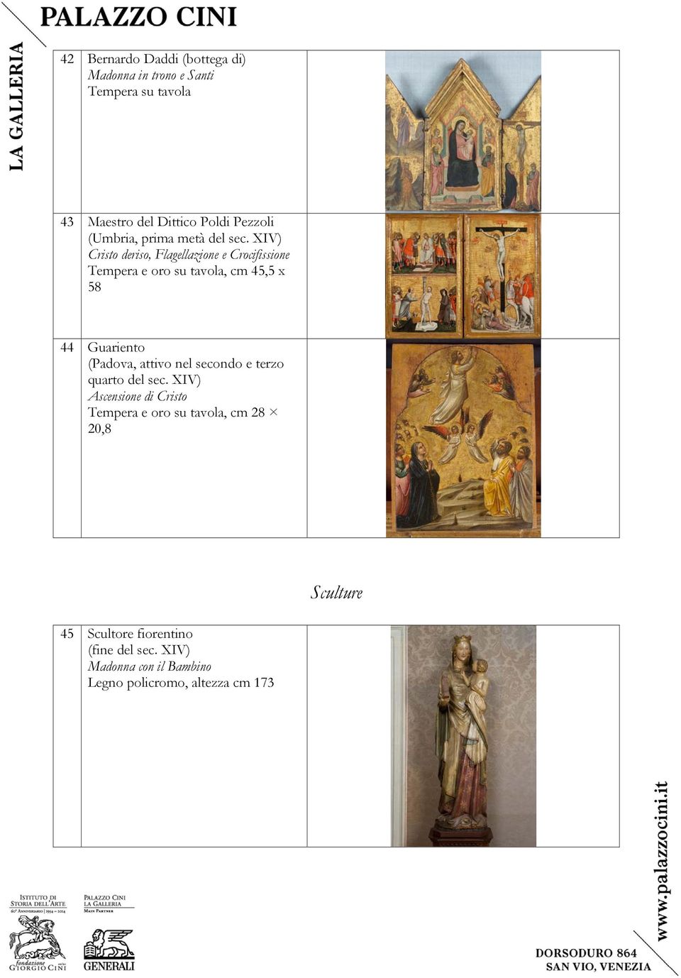 XIV) Cristo deriso, Flagellazione e Crocifissione Tempera e oro su tavola, cm 45,5 x 58 44 Guariento (Padova,