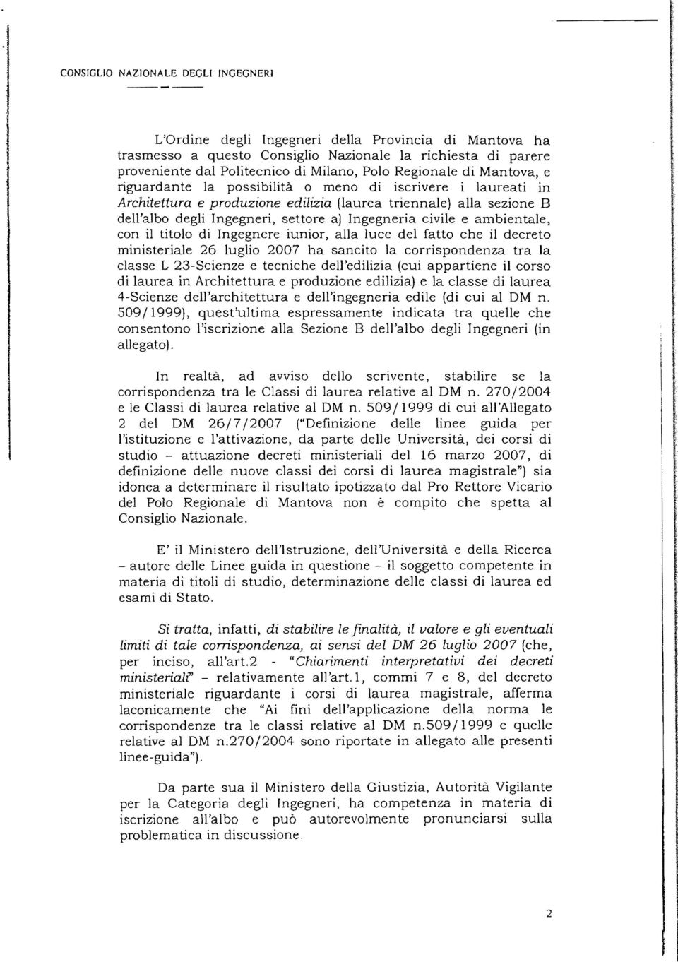 ngegneria civile e ambientale, con il titolo di ngegnere iunior, alla luce del fatto che il decreto ministeriale 26 luglio 2007 ha sancito la corrispondenza tra la classe L 23-Scienze e tecniche