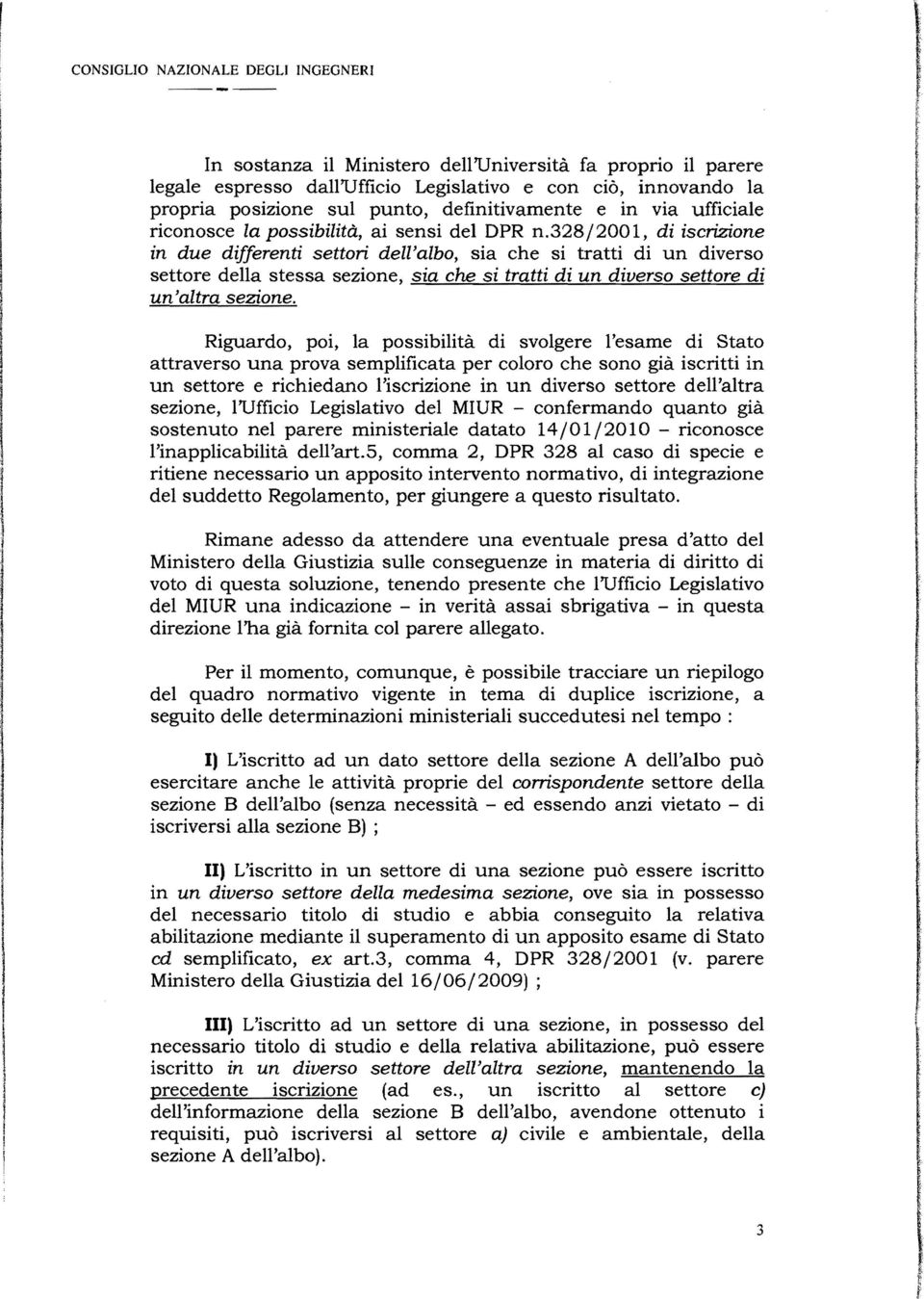 328/2001, di iscrizione in due differenti settori dell'albo, sia che si tratti di un diverso settore della stessa sezione, sia che si tratti di un diverso settore di un'altra sezione.