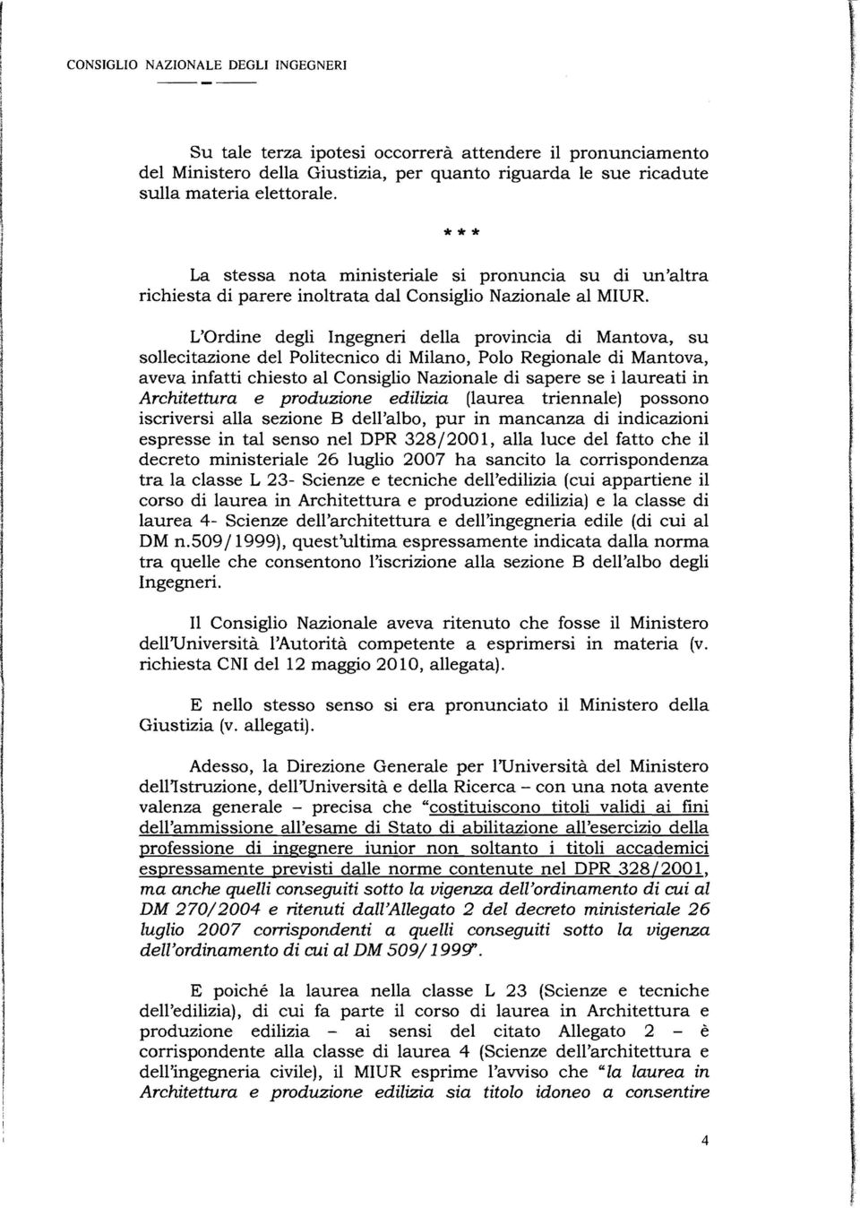 L'Ordine degli ngegneri della provincia di Mantova, su sollecitazione del Politecnico di Milano, Polo Regionale di Mantova, aveva infatti chiesto al Consiglio Nazionale di sapere se i laureati in