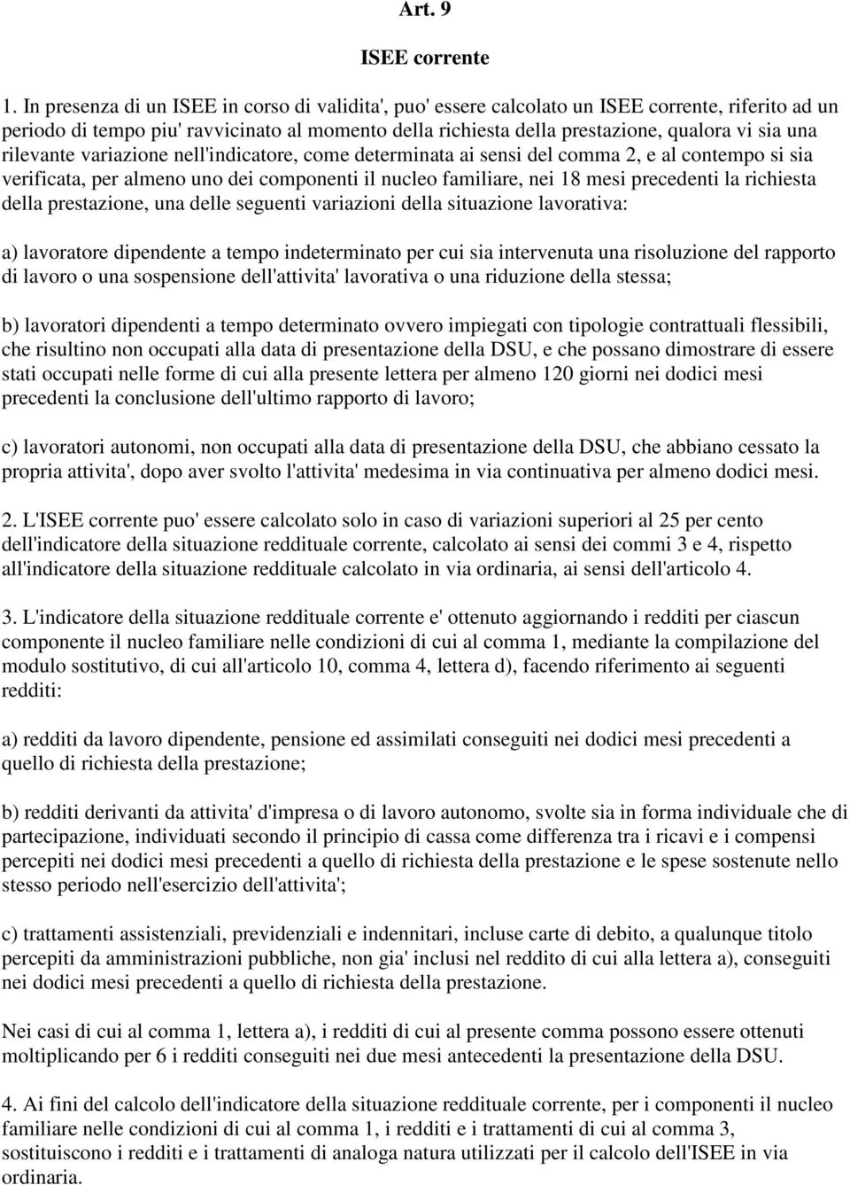 rilevante variazione nell'indicatore, come determinata ai sensi del comma 2, e al contempo si sia verificata, per almeno uno dei componenti il nucleo familiare, nei 18 mesi precedenti la richiesta