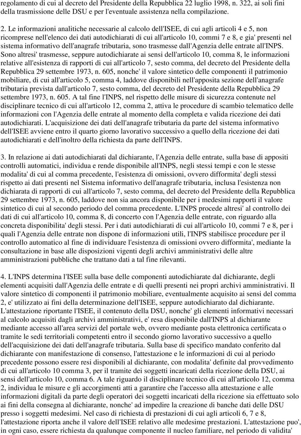 Le informazioni analitiche necessarie al calcolo dell'isee, di cui agli articoli 4 e 5, non ricomprese nell'elenco dei dati autodichiarati di cui all'articolo 10, commi 7 e 8, e gia' presenti nel