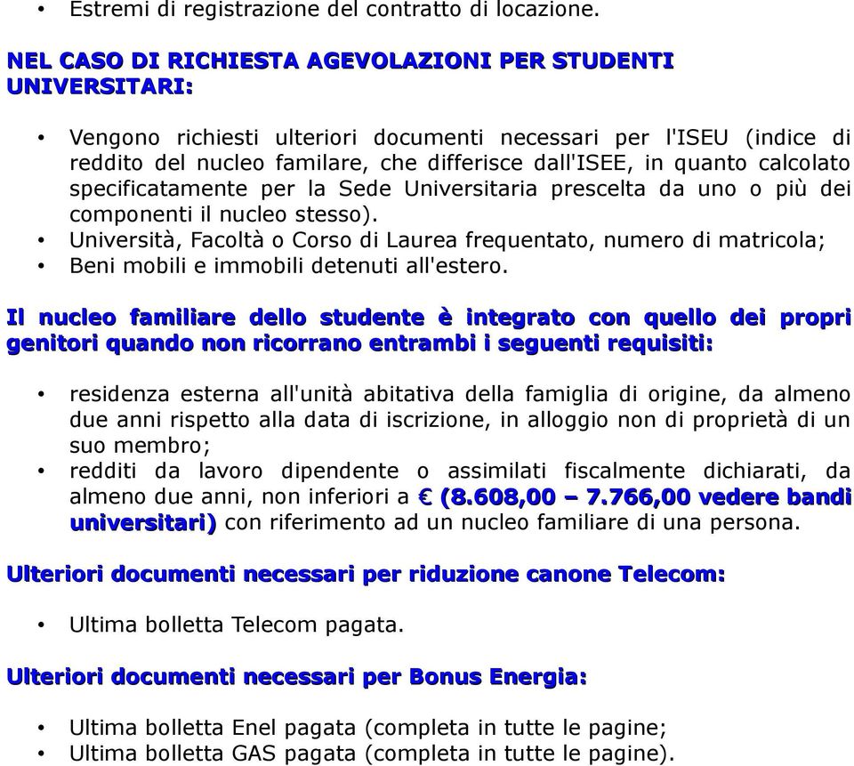 calcolato specificatamente per la Sede Universitaria prescelta da uno o più dei componenti il nucleo stesso).