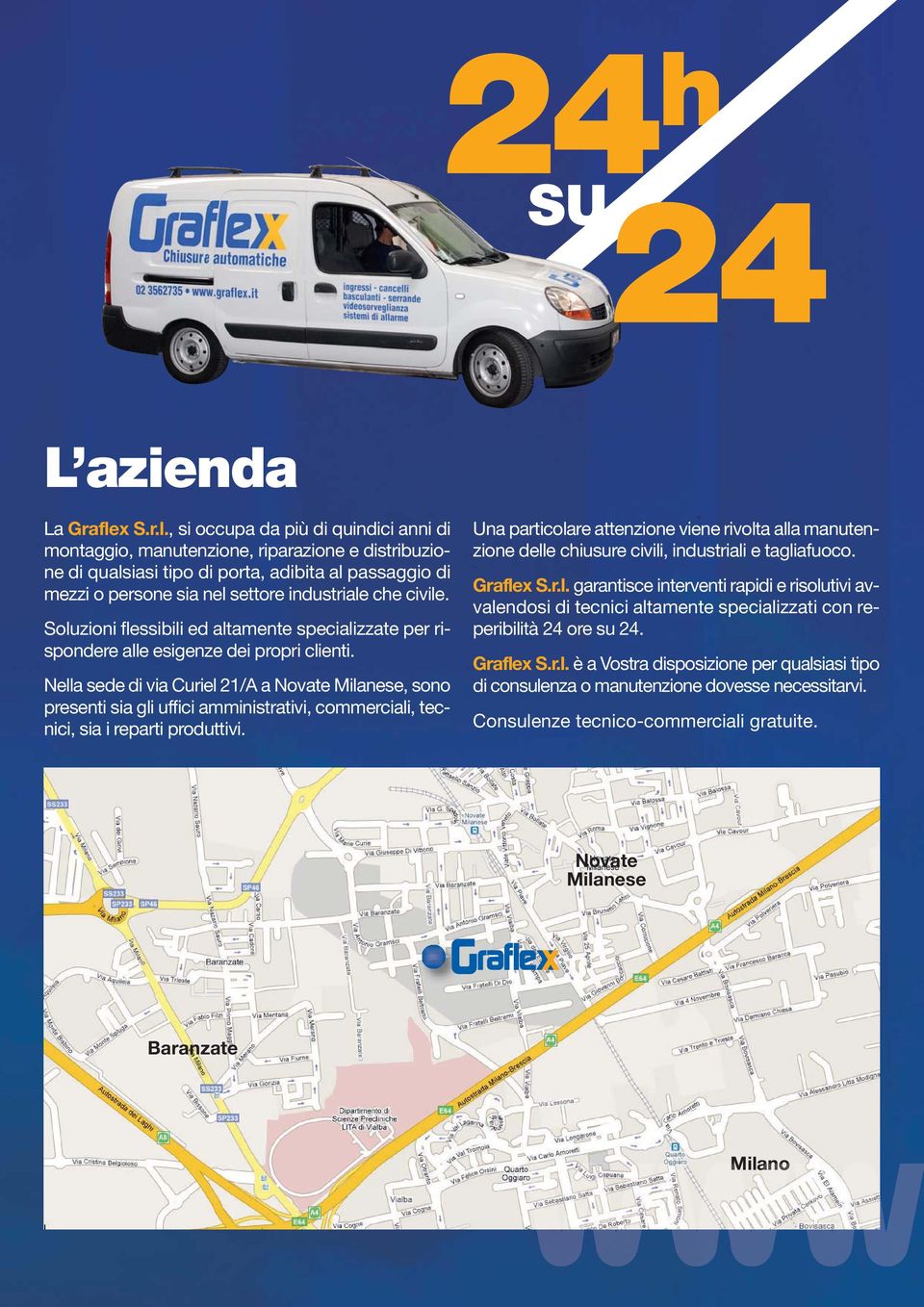 , si occupa da più di quindici anni di montaggio, manutenzione, riparazione e distribuzione di qualsiasi tipo di porta, adibita al passaggio di mezzi o persone sia nel settore industriale che civile.