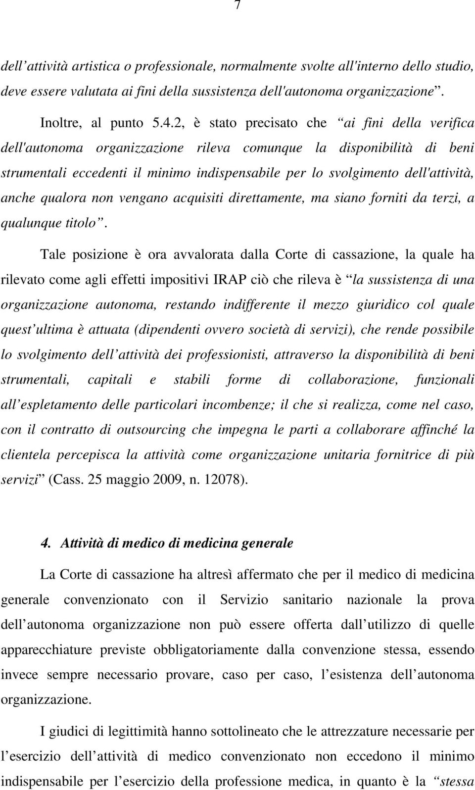 anche qualora non vengano acquisiti direttamente, ma siano forniti da terzi, a qualunque titolo.