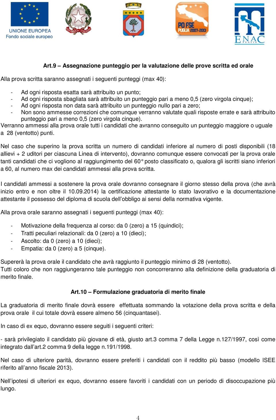 correzioni che comunque verranno valutate quali risposte errate e sarà attribuito punteggio pari a meno 0,5 (zero virgola cinque).