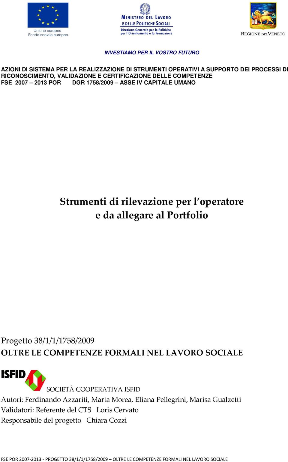 e da allegare al Portfolio Progetto 38/1/1/1758/2009 OLTRE LE COMPETENZE FORMALI NEL LAVORO SOCIALE SOCIETÀ COOPERATIVA ISFID Autori: