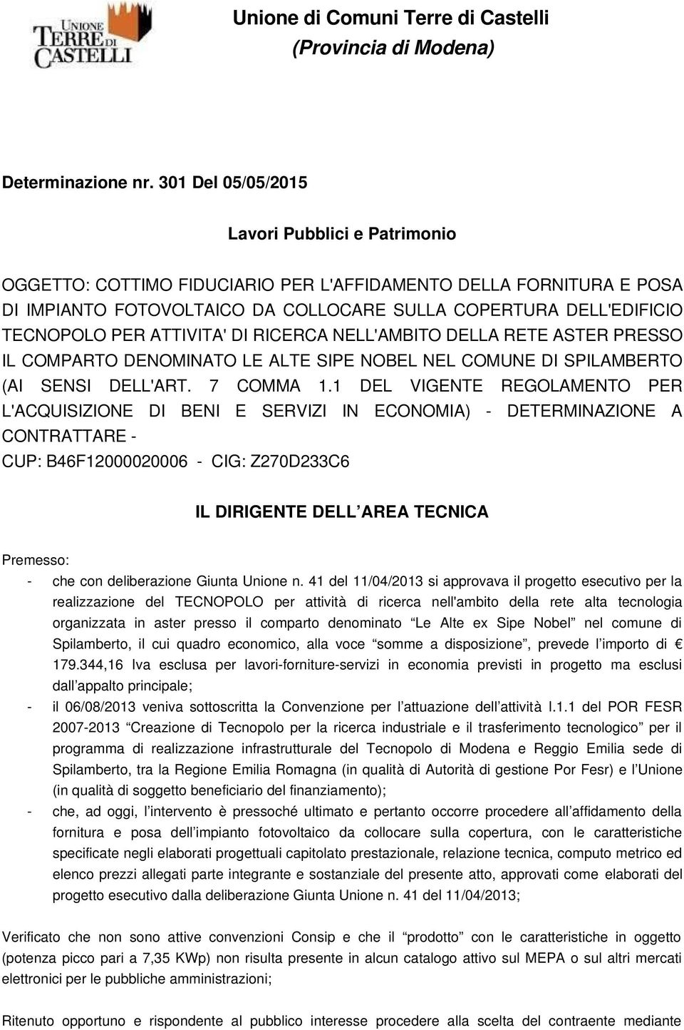 ATTIVITA' DI RICERCA NELL'AMBITO DELLA RETE ASTER PRESSO IL COMPARTO DENOMINATO LE ALTE SIPE NOBEL NEL COMUNE DI SPILAMBERTO (AI SENSI DELL'ART. 7 COMMA 1.