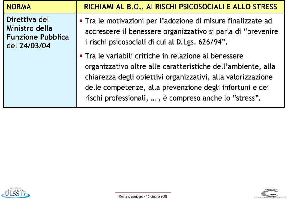 parla di prevenire i rischi psicosociali di cui al D.Lgs.. 626/94.