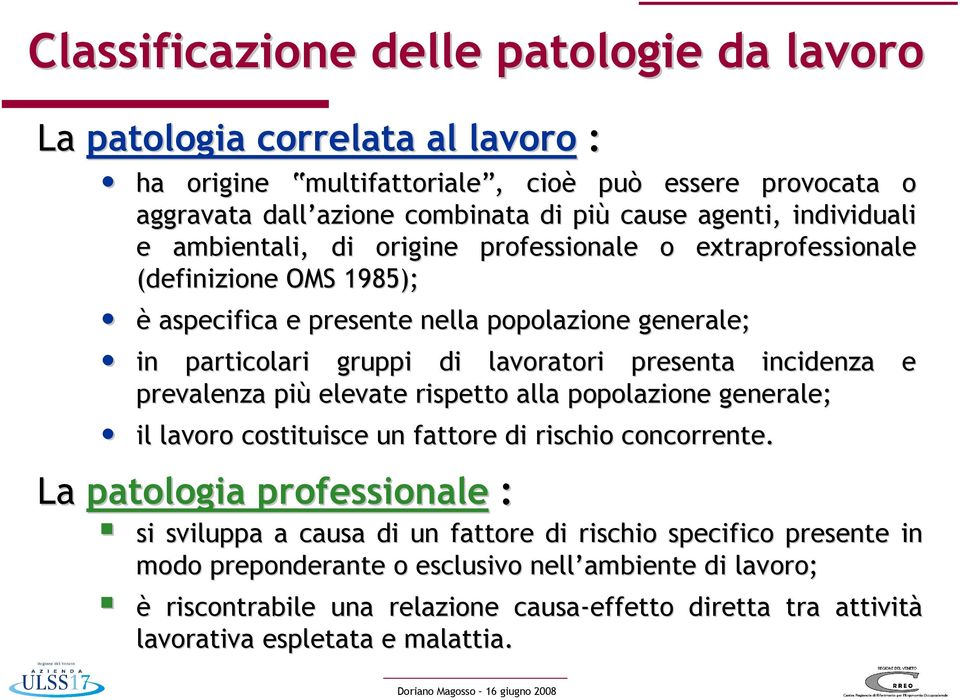 lavoratori presenta incidenza e prevalenza più elevate rispetto alla popolazione generale; il lavoro costituisce un fattore di rischio concorrente.