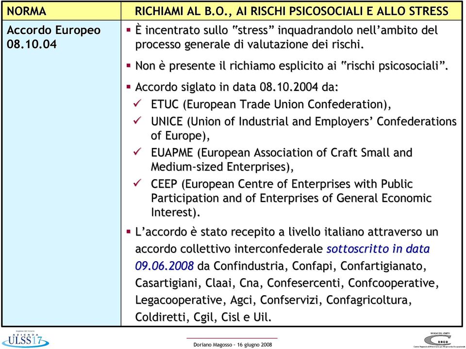 2004 da: ETUC (European( Trade Union Confederation), UNICE (Union of Industrial and Employers Confederations of Europe), EUAPME (European( Association of Craft Small and Medium-sized Enterprises),