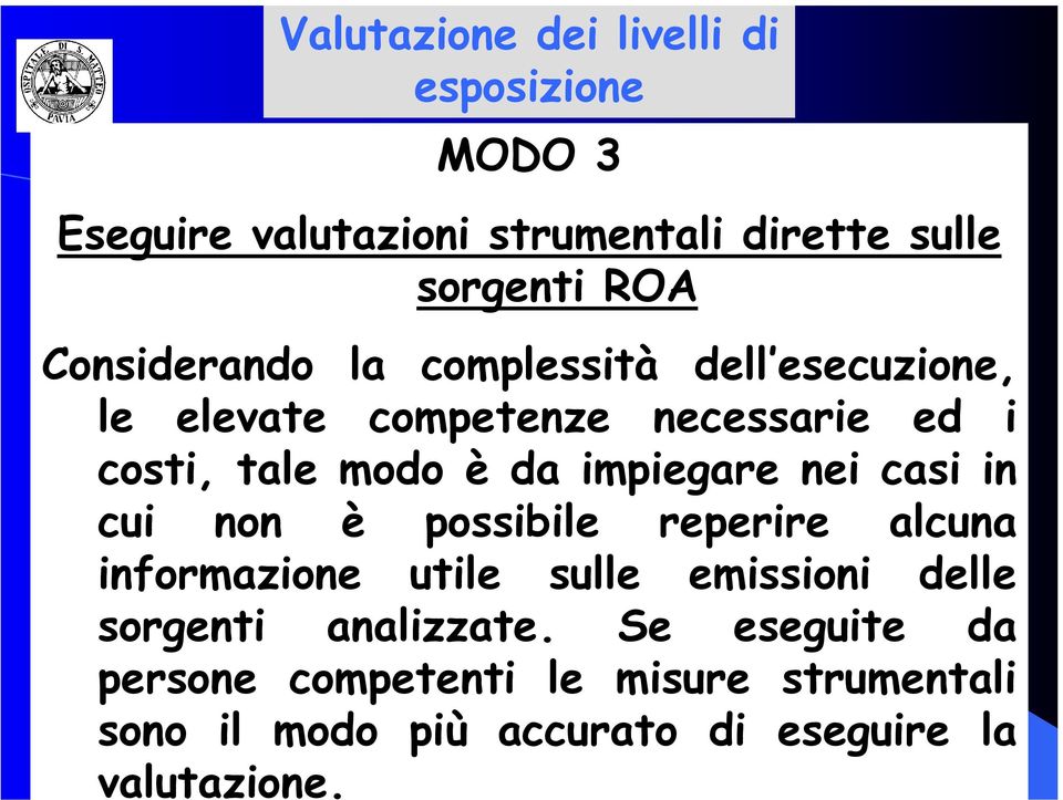 impiegare nei casi in cui non è possibile reperire alcuna informazione utile sulle emissioni delle sorgenti