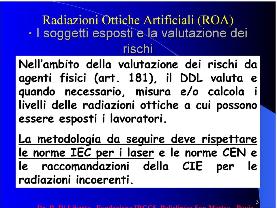 181), il DDL valuta e quando necessario, misura e/o calcola i livelli delle radiazioni ottiche a cui