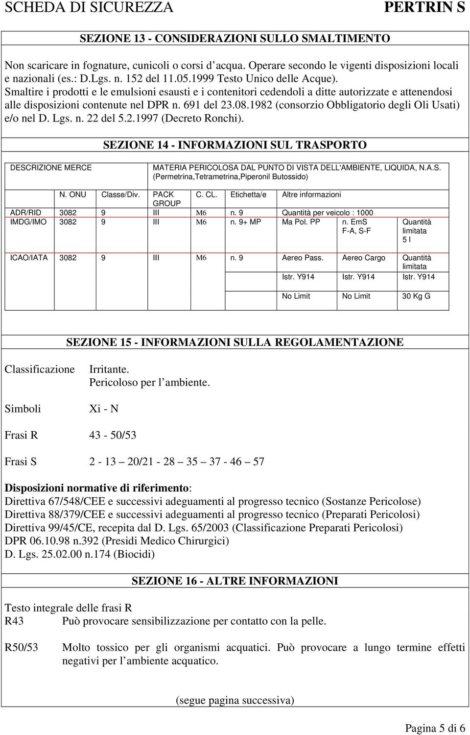 1982 (consorzio Obbligatorio degli Oli Usati) e/o nel D. Lgs. n. 22 del 5.2.1997 (Decreto Ronchi).