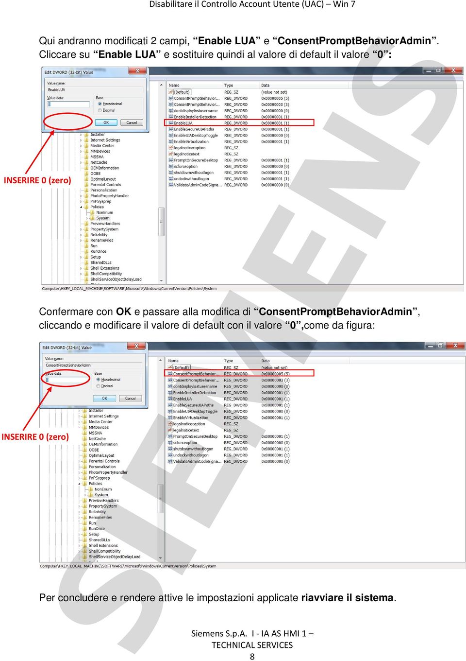 0 (zero) Confermare con OK e passare alla modifica di ConsentPromptBehaviorAdmin, cliccando e modificare