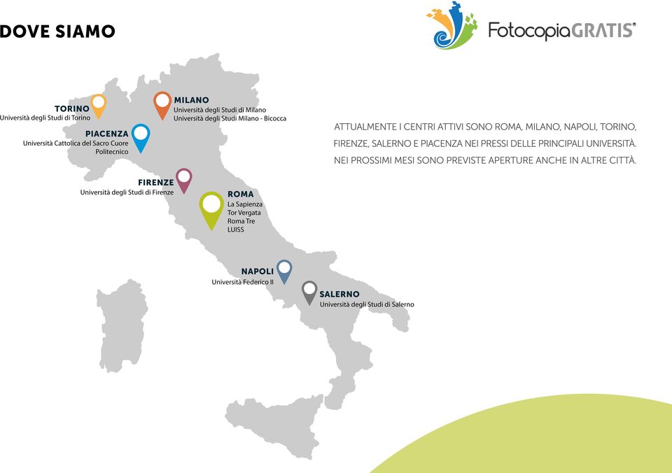 SALERNO E PIACENZA NEI PRESSI DELLE PRINCIPALI UNIVERSITÀ. NEI PROSSIMI MESI SONO PREVISTE APERTURE ANCHE IN ALTRE CITTÀ.