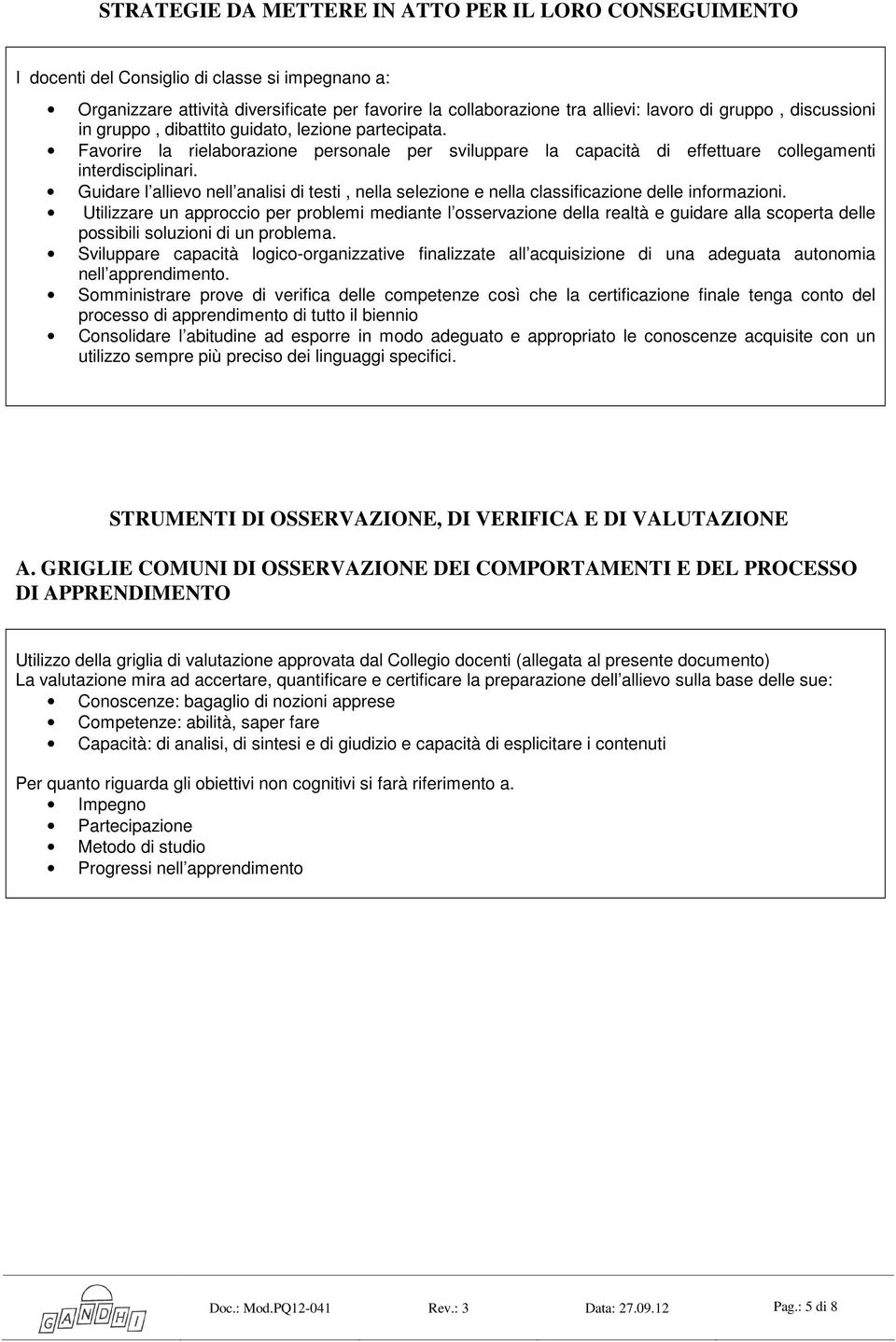 Guidare l allievo nell analisi di testi, nella selezione e nella classificazione delle informazioni.