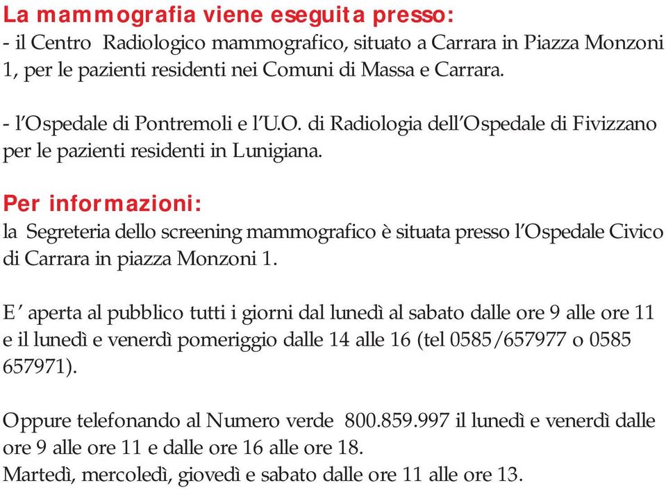 Per informazioni: la Segreteria dello screening mammografico è situata presso l Ospedale Civico di Carrara in piazza Monzoni 1.