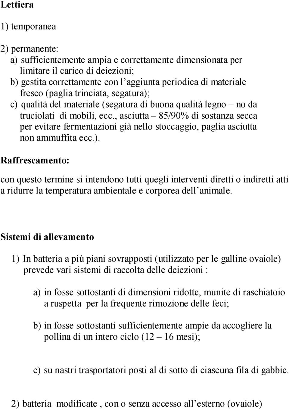 , asciutta 85/90% di sostanza secca per evitare fermentazioni già nello stoccaggio, paglia asciutta non ammuffita ecc.).