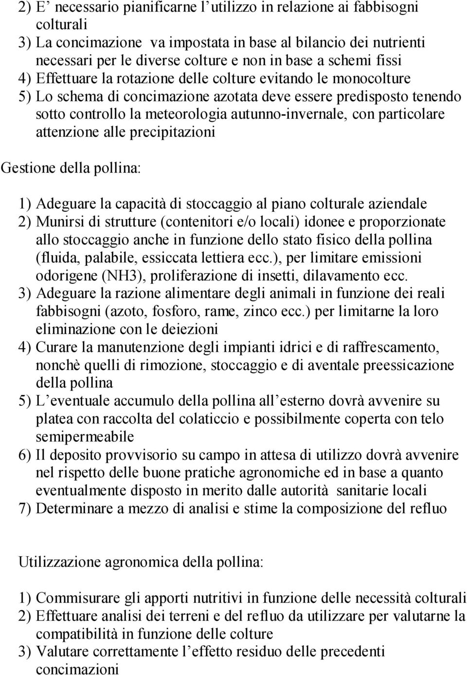 particolare attenzione alle precipitazioni Gestione della pollina: 1) Adeguare la capacità di stoccaggio al piano colturale aziendale 2) Munirsi di strutture (contenitori e/o locali) idonee e