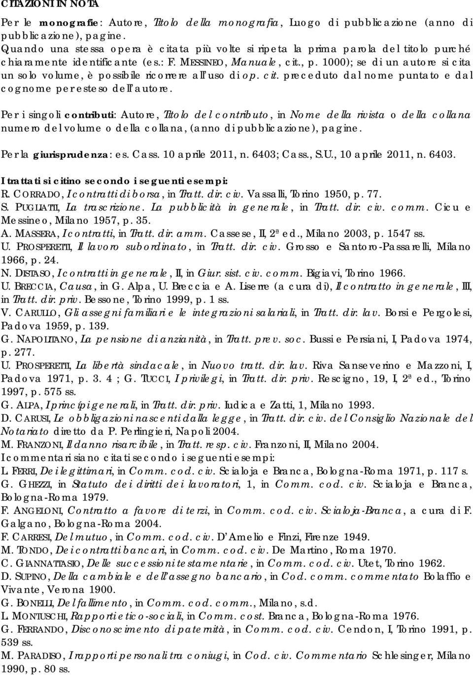 1000); se di un autore si cita un solo volume, è possibile ricorrere all uso di op. cit. preceduto dal nome puntato e dal cognome per esteso dell autore.