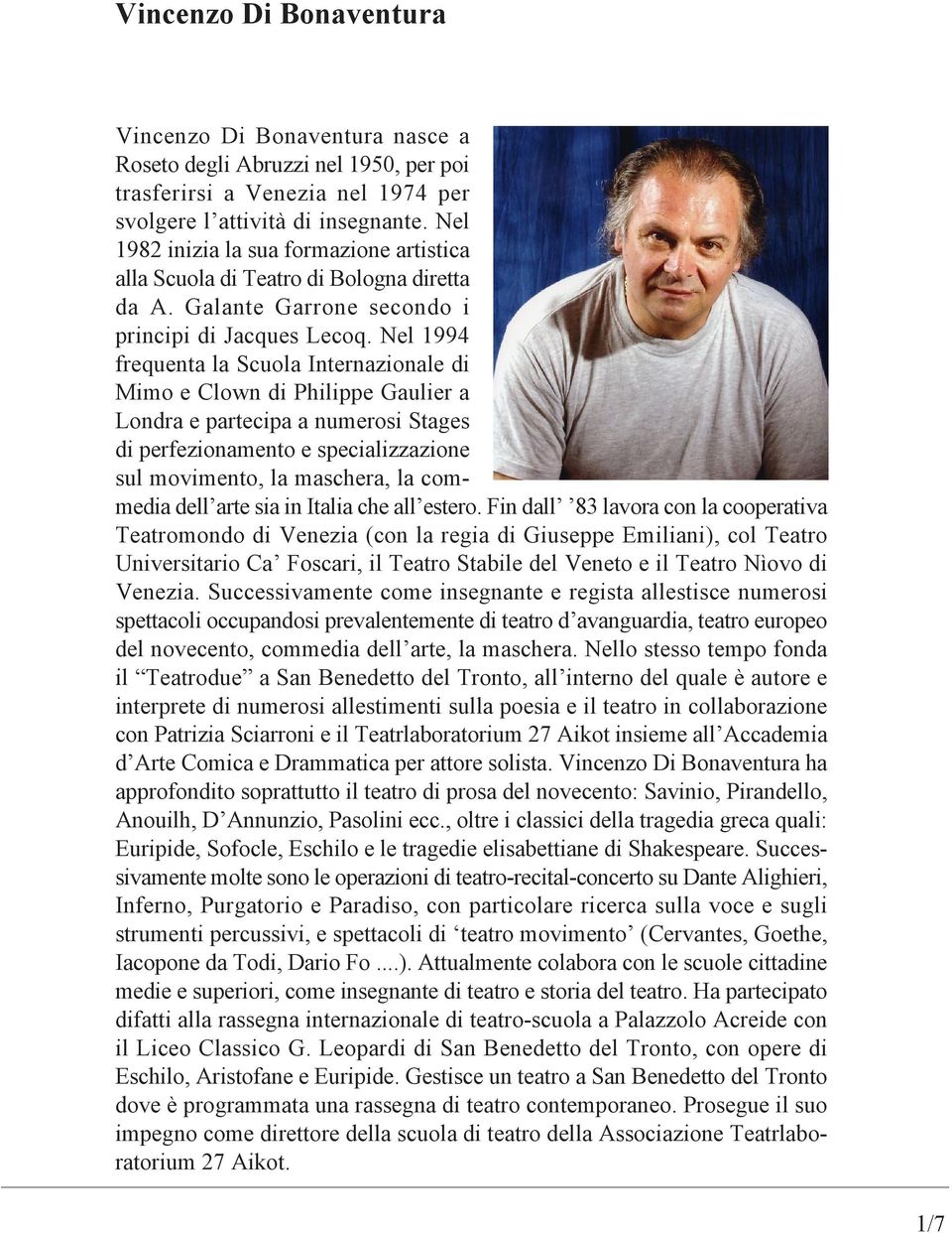 Nel 1994 frequenta la Scuola Internazionale di Mimo e Clown di Philippe Gaulier a Londra e partecipa a numerosi Stages di perfezionamento e specializzazione sul movimento, la maschera, la commedia