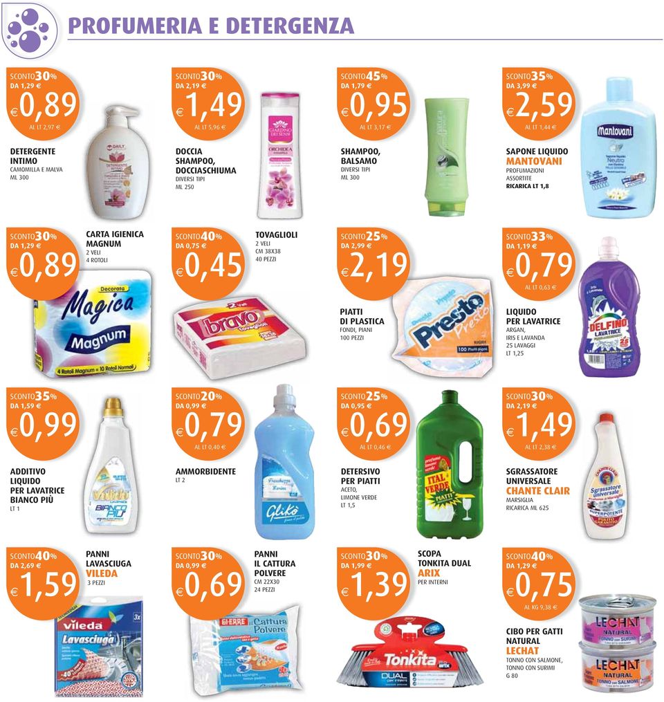 PEZZI DA 2,99 2,19 SCONTO33% DA 1,19 0,79 AL LT 0,63 PIATTI DI PLASTICA FONDI, PIANI 100 PEZZI LIQUIDO PER LAVATRICE ARGAN, IRIS E LAVANDA 25 LAVAGGI LT 1,25 SCONTO35% DA 1,59 DA 0,99 0,79 AL LT 0,40