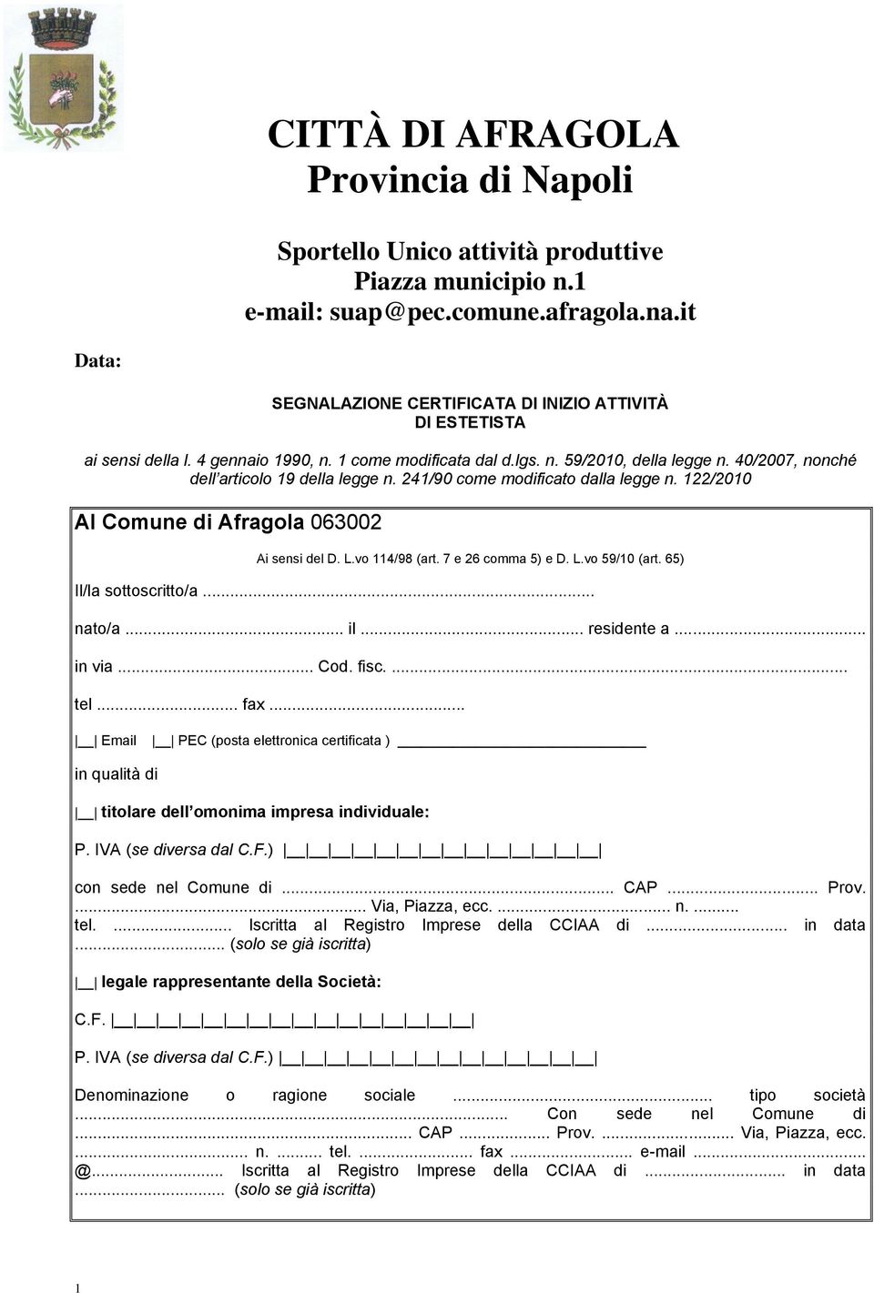 40/2007, nonché dell articolo 19 della legge n. 241/90 come modificato dalla legge n. 122/2010 Al Comune di Afragola 063002 Ai sensi del D. L.vo 114/98 (art. 7 e 26 comma 5) e D. L.vo 59/10 (art.