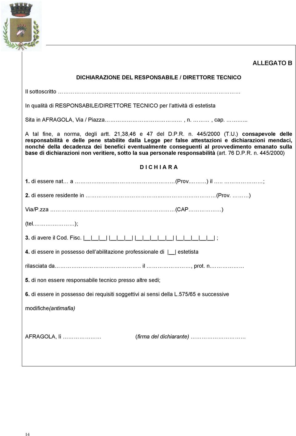 ) consapevole delle responsabilità e delle pene stabilite dalla Legge per false attestazioni e dichiarazioni mendaci, nonché della decadenza dei benefici eventualmente conseguenti al provvedimento