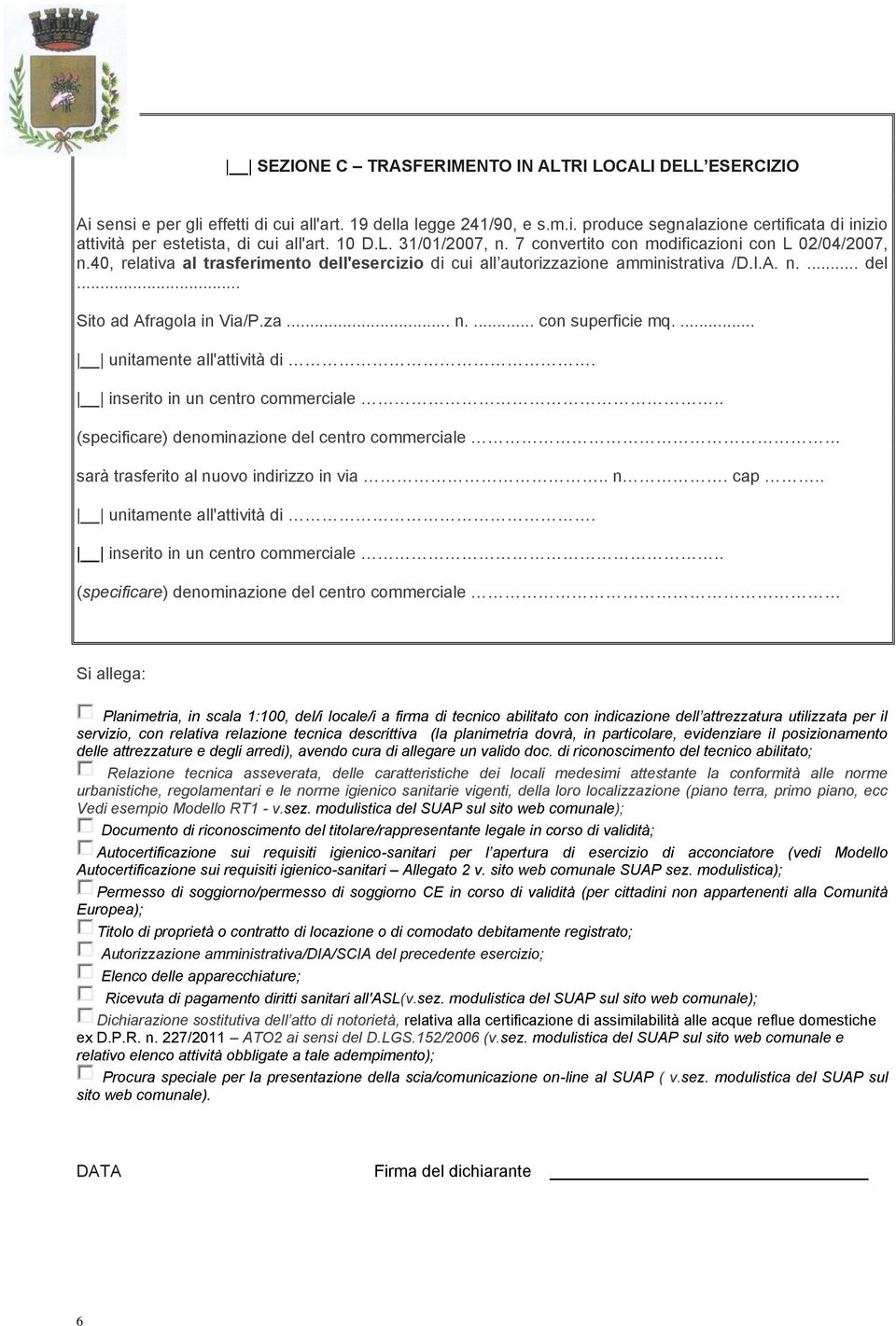 za... n.... con superficie mq.... unitamente all'attività di. inserito in un centro commerciale.. (specificare) denominazione del centro commerciale sarà trasferito al nuovo indirizzo in via.. n. cap.