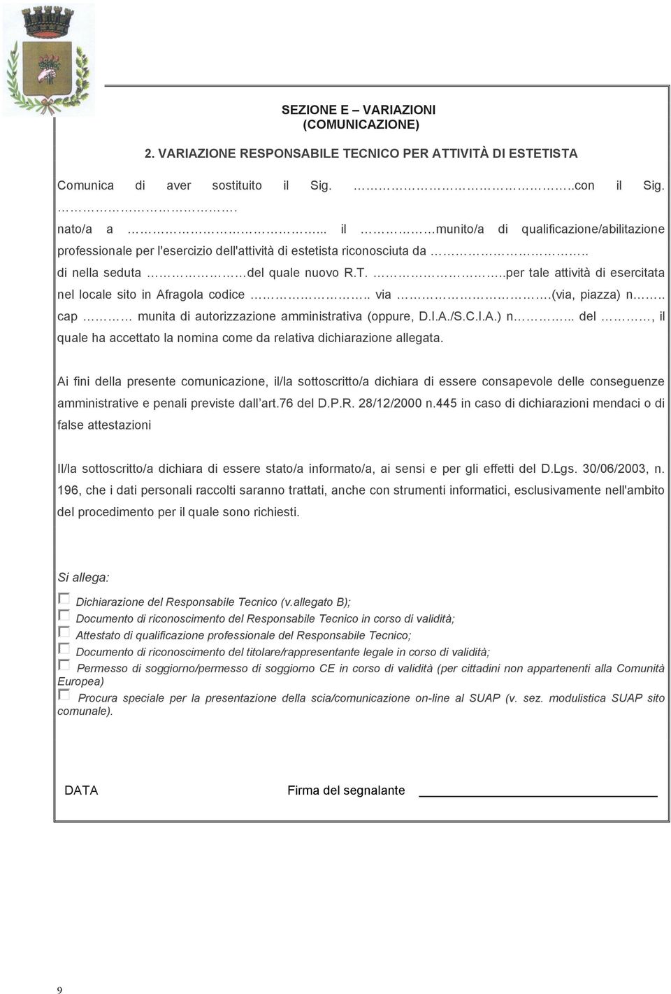 ..per tale attività di esercitata nel locale sito in Afragola codice.. via.(via, piazza) n.. cap munita di autorizzazione amministrativa (oppure, D.I.A./S.C.I.A.) n... del, il quale ha accettato la nomina come da relativa dichiarazione allegata.