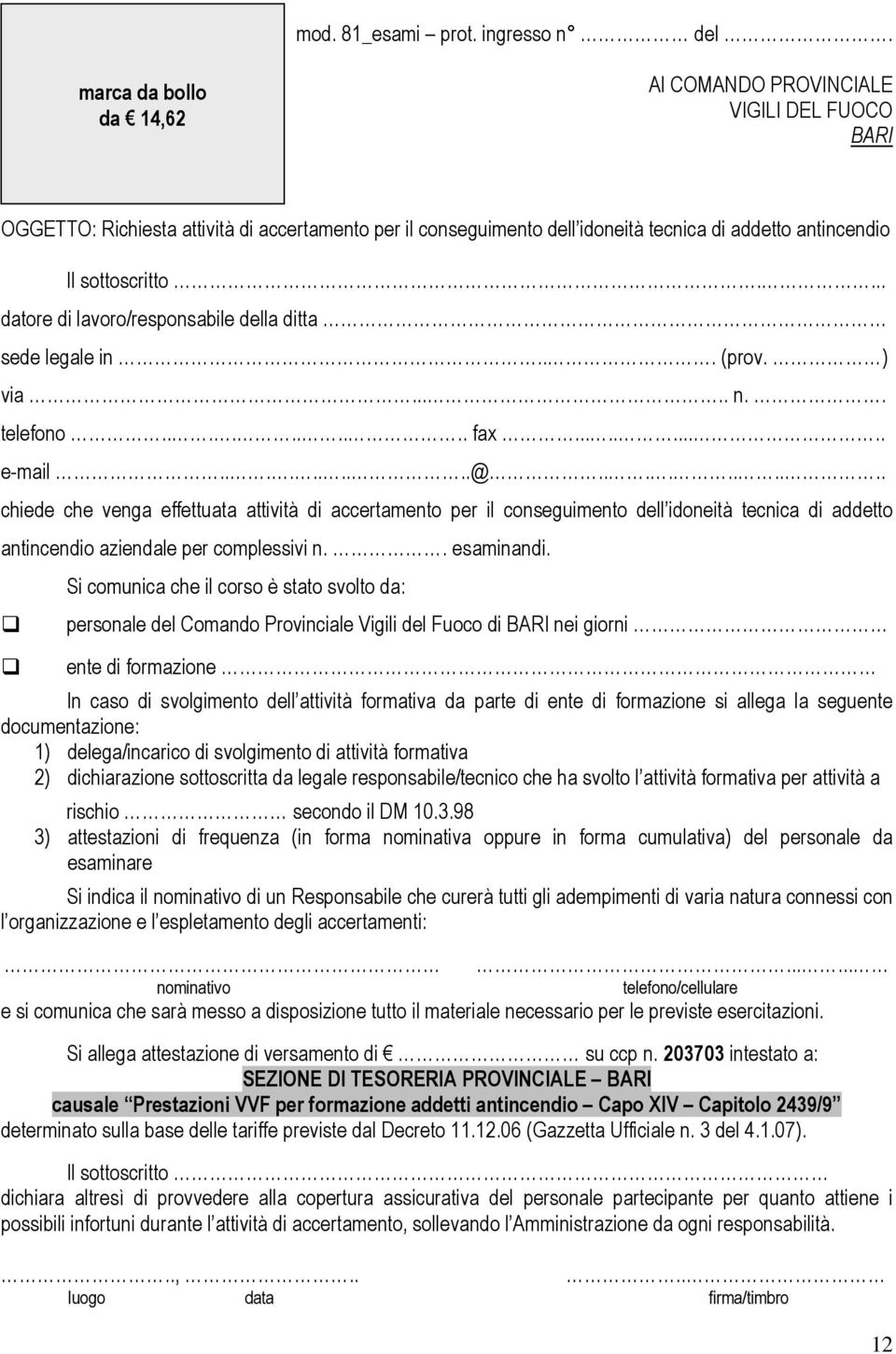 ... datore di lavoro/responsabile della ditta sede legale in... (prov. ) via..... n.. telefono.......... fax.......... e-mail..........@.