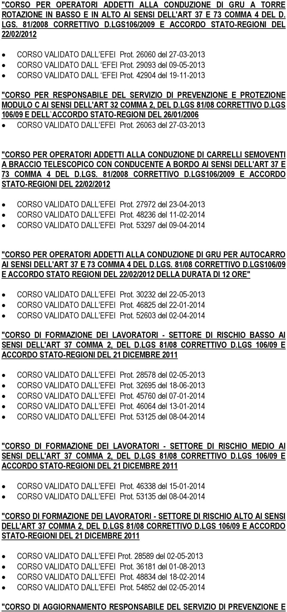 42904 del 19-11-2013 "CORSO PER RESPONSABILE DEL SERVIZIO DI PREVENZIONE E PROTEZIONE MODULO C AI SENSI DELL'ART 32 COMMA 2, DEL D.LGS 81/08 CORRETTIVO D.