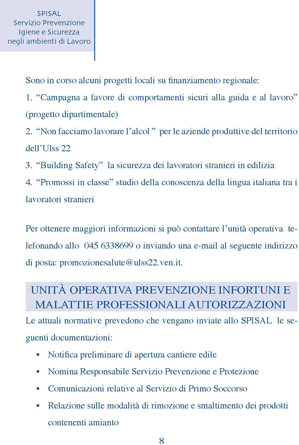 Promossi in classe studio della conoscenza della lingua italiana tra i lavoratori stranieri Per ottenere maggiori informazioni si può contattare l unità operativa telefonando allo 045 6338699 o