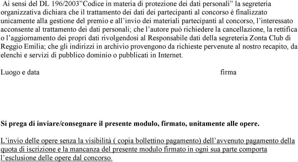 aggiornamento dei propri dati rivolgendosi al Responsabile dati della segreteria Zonta Club di Reggio Emilia; che gli indirizzi in archivio provengono da richieste pervenute al nostro recapito, da