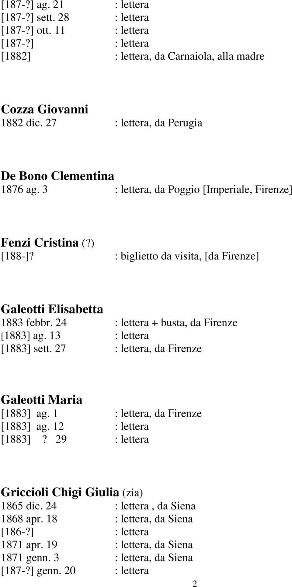 : biglietto da visita, [da Firenze] Galeotti Elisabetta 1883 febbr. 24 : lettera + busta, da Firenze [1883] ag. 13 : lettera [1883] sett.