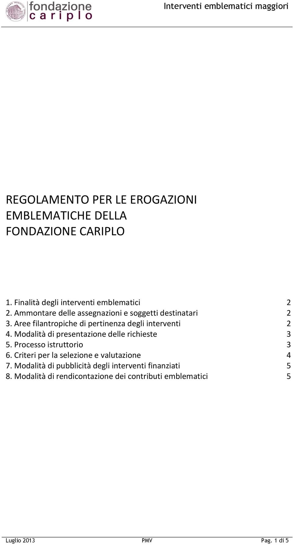 Modalità di presentazione delle richieste 3 5. Processo istruttorio 3 6. Criteri per la selezione e valutazione 4 7.
