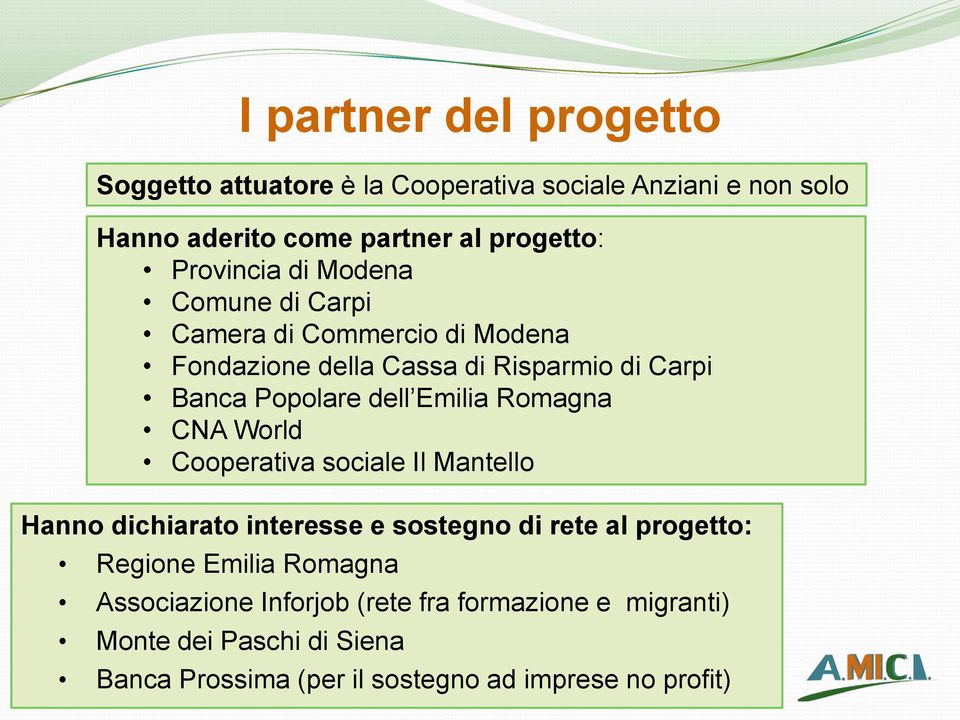 Emilia Romagna CNA World Cooperativa sociale Il Mantello Hanno dichiarato interesse e sostegno di rete al progetto: Regione Emilia