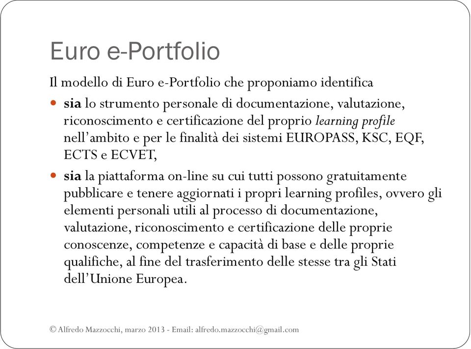 gratuitamente pubblicare e tenere aggiornati i propri learning profiles, ovvero gli elementi personali utili al processo di documentazione, valutazione,