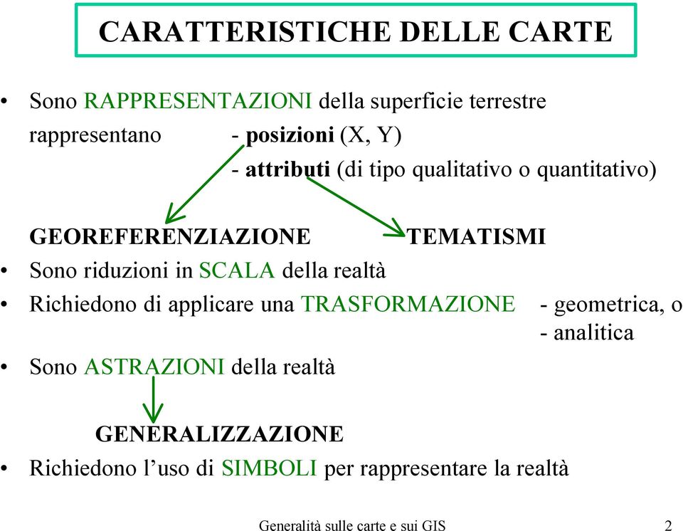 TEMATISMI Richiedono di applicare una TRASFORMAZIONE - geometrica, o - analitica Sono ASTRAZIONI della