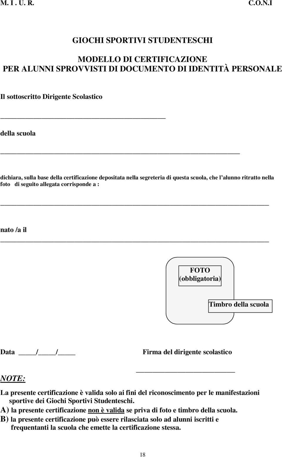 scolastico NOTE: La presente certificazione è valida solo ai fini del riconoscimento per le manifestazioni sportive dei Giochi Sportivi Studenteschi.