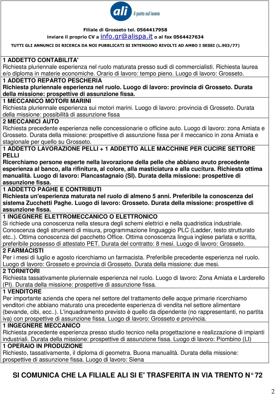 Luogo di lavoro: Grosseto. 1 ADDETTO REPARTO PESCHERIA Richiesta pluriennale esperienza nel ruolo. Luogo di lavoro: provincia di Grosseto. Durata della missione: prospettive di assunzione fissa.